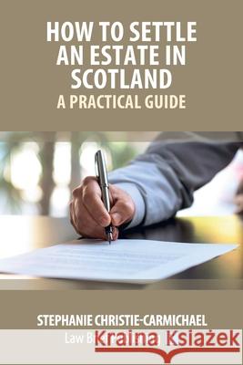 How to Settle an Estate in Scotland - A Practical Guide Stephanie Christie-Carmichael 9781914608056 Law Brief Publishing - książka
