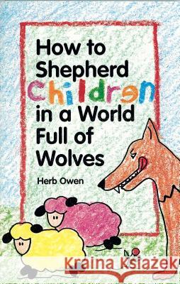 How to Shepherd Children in a World Full of Wolves Herb Owen 9780941005661 Churchgrowth.Org (Send the Light) - książka
