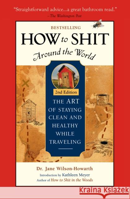 How To Shit Around the World, 2nd Edition Dr. Jane Wilson-Howarth 9781609521929 Travelers' Tales, Incorporated - książka