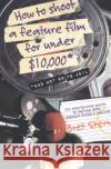 How to Shoot a Feature Film for Under $10,000: And Not Go to Jail Bret Stern 9780060084677 HarperCollins Publishers