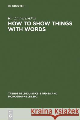 How to Show Things with Words: A Study on Logic, Language and Literature Linhares-Dias, Rui 9783110179958 Mouton de Gruyter - książka