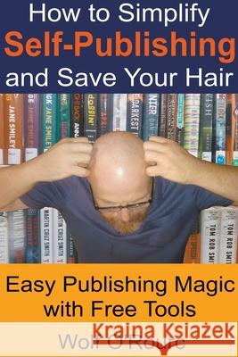 How to Simplify Self-Publishing and Save Your Hair Wolf O'Rourc Warry Wotter 9781393985259 Roro - książka