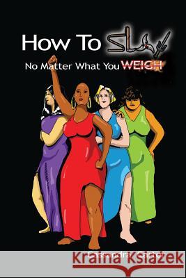 How to Slay No Matter What You Weigh Cassandra Carter 9781728672274 Independently Published - książka