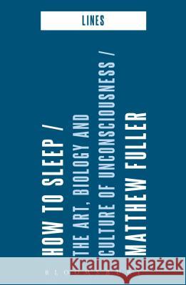 How to Sleep: The Art, Biology and Culture of Unconsciousness Matthew Fuller 9781474288712 Bloomsbury Academic - książka