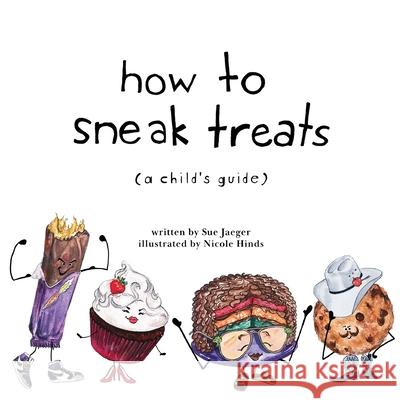 How to Sneak Treats: A Child's Guide Sue Jaeger 9780578970691 Sj Books - książka