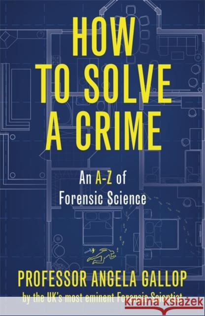 How to Solve a Crime: Stories from the Cutting Edge of Forensics Angela Gallop 9781529331349 Hodder & Stoughton - książka