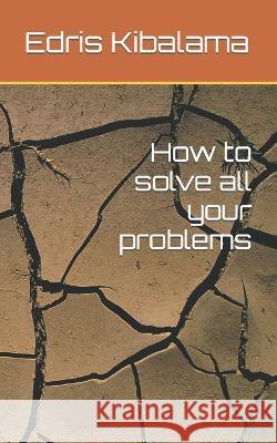 How to solve all your problems Edris Kibalama 9798356899799 Independently Published - książka