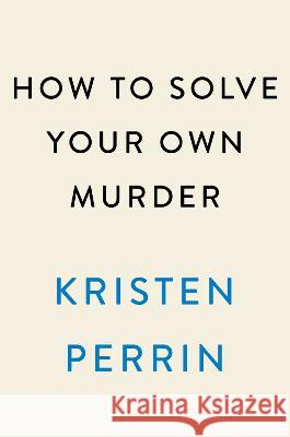 How to Solve Your Own Murder Kristen Perrin 9780593474013 Dutton - książka