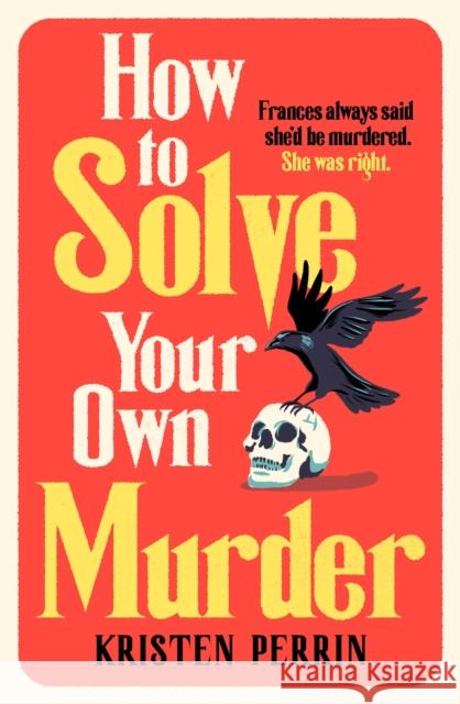 How To Solve Your Own Murder: An unmissable mystery with a killer hook! Perrin, Kristen 9781529430059 Quercus Publishing - książka