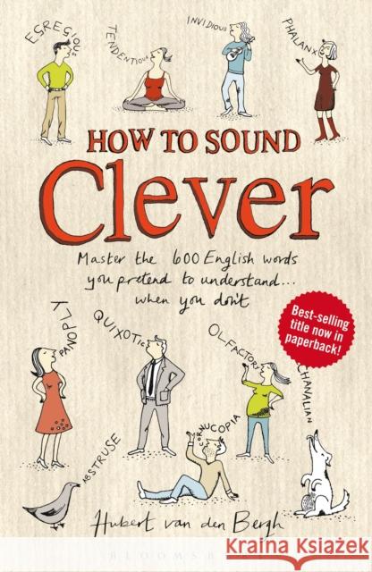 How to Sound Clever: Master the 600 English words you pretend to understand...when you don't Hubert van den Bergh 9781408194560 Bloomsbury Publishing PLC - książka