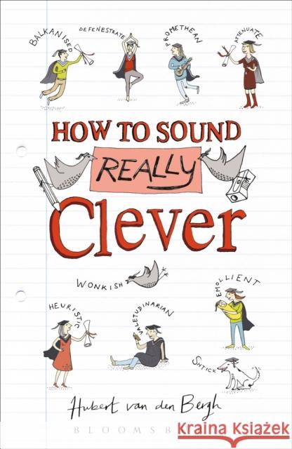 How to Sound Really Clever: 600 Words You Need to Know Hubert van den Bergh 9781472922472 Bloomsbury Information - książka