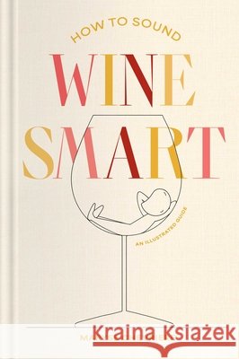 How to Sound Wine Smart: An Illustrated Guide Maryse Chevriere 9781668087763 S&s/Simon Element - książka