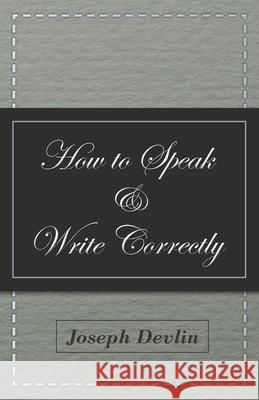 How to Speak and Write Correctly Joseph Devlin 9781447417996 Brunauer Press - książka