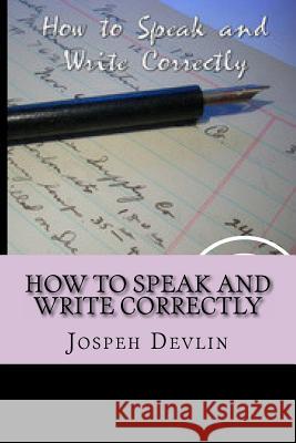 How To Speak And Write Correctly Devlin, Jospeh 9781983537622 Createspace Independent Publishing Platform - książka