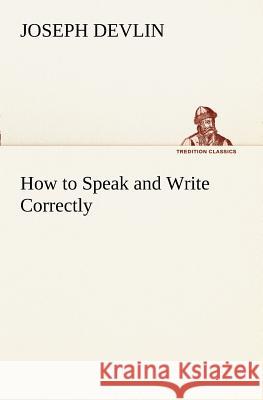 How to Speak and Write Correctly Joseph Devlin 9783849151348 Tredition Classics - książka