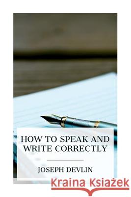 How to Speak and Write Correctly Joseph Devlin 9788027388967 E-Artnow - książka