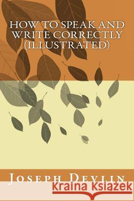 How to Speak and Write Correctly (illustrated) Joseph Devlin 9781522970453 Createspace Independent Publishing Platform - książka