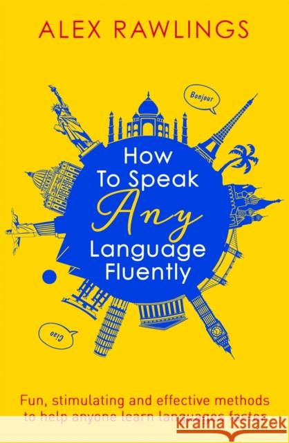 How to Speak Any Language Fluently: Fun, stimulating and effective methods to help anyone learn languages faster Alex Rawlings 9781472138569  - książka
