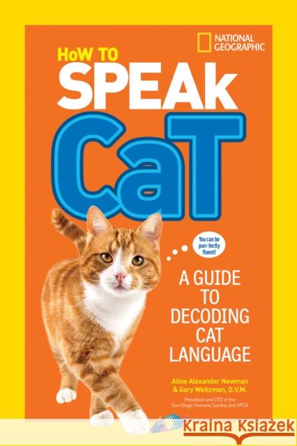 How to Speak Cat: A Guide to Decoding Cat Language Aline Alexander Newman Gary Weitzman 9781426318634 National Geographic Society - książka