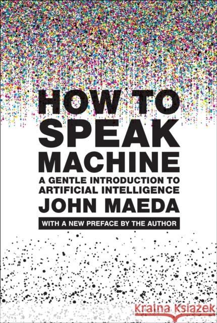 How to Speak Machine, with a new preface by the author John Maeda 9780262553179 MIT Press Ltd - książka