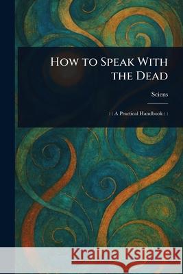 How to Speak With the Dead Sciens 9781025253442 Anson Street Press - książka