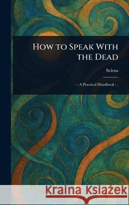 How to Speak With the Dead Sciens 9781025253459 Anson Street Press - książka