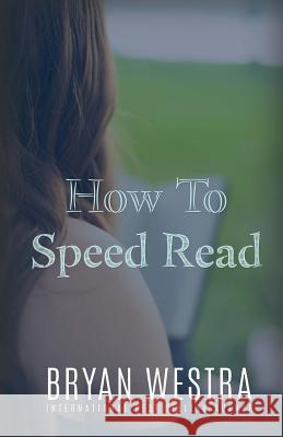 How To Speed Read Westra, Bryan 9781522891246 Createspace Independent Publishing Platform - książka