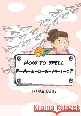 How To Spell Pandemic? Franka Hughes 9798467930961 Independently Published - książka