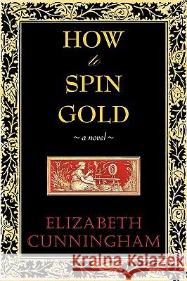 How to Spin Gold Elizabeth Cunniingham 9780982453025 Epigraph Publishing - książka