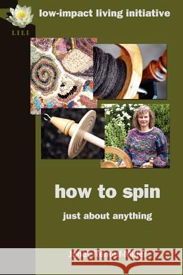 How to Spin: Just about Anything Renouf-Miller, Janet 9780956675101 Low-Impact Living Initiative (Lili) - książka