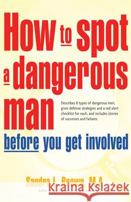 How to Spot a Dangerous Man Before You Get Involved: Describes 8 Types of Dangerous Men, Gives Defense Strategies and a Red Alert Checklist for Each, Brown, Sandra L. 9780897934473  - książka