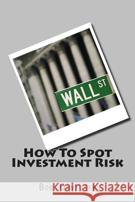 How To Spot Investment Risk Ohneiser, Bob 9781501082030 Createspace - książka