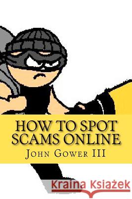 How to Spot Scams Online: First Edition John Gowe 9781466330580 Createspace - książka