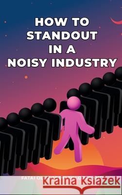 How To Standout In A Noisy Industry Fatai Oluwaseyi Folorunsho 9784089257661 Plexity Digital - książka