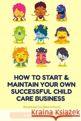 How to Start & Maintain Your Own Successful Child Care Business Lindsay Sara Swanberg 9781729388075 Independently Published - książka