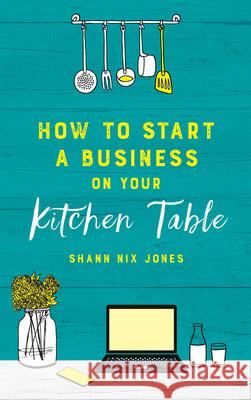 How to Start a Business on Your Kitchen Table Shann Ni 9781401961176 Hay House UK Ltd - książka