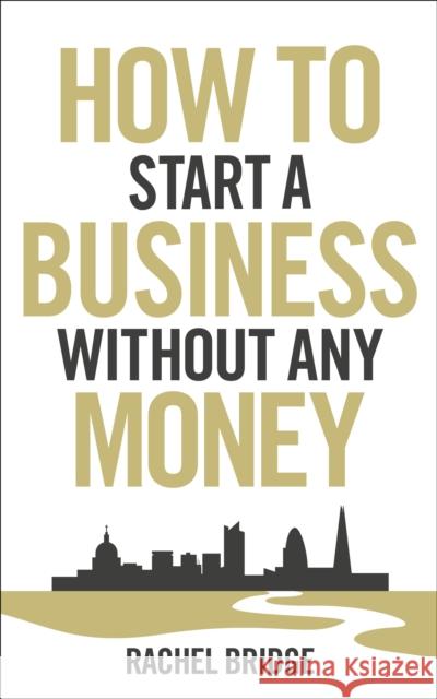 How To Start a Business without Any Money Rachel Bridge 9780753540879 Ebury Publishing - książka