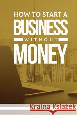 How to Start a Business Without Money Tim Abel 9789789643257 National Library Abuja - książka