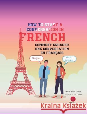 How To Start A Conversation in French: Comment Engager Une Conversation En Français Sutton, Anissa 9781087964560 Editions La - książka