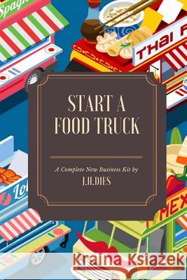 How to Start a Food Truck J. H. Dies 9781543039665 Createspace Independent Publishing Platform - książka