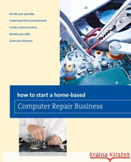 How to Start a Home-Based Computer Repair Business Ryan Arter 9780762786589 Globe Pequot Press - książka