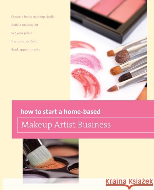 How to Start a Home-Based Makeup Artist Business Nickel, Deanna 9780762778638 Globe Pequot Press - książka