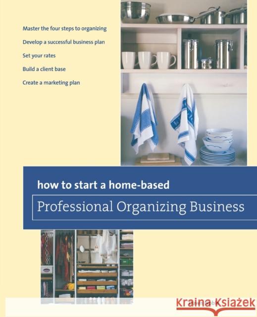 How to Start a Home-Based Professional Organizing Business Noble, Dawn 9780762763689 Globe Pequot Press - książka