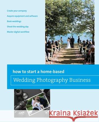 How to Start a Home-Based Wedding Photography Business Jensen, Kristen 9780762773411 Globe Pequot Press - książka