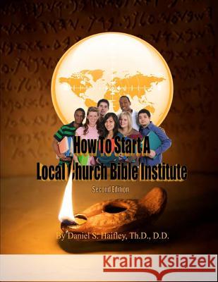 How To Start A Local Church Bible Institute Haifley, Daniel S. 9781468014969 Createspace - książka