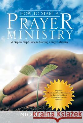 How to Start a Prayer Ministry: A Step by Step Guide to Starting a Prayer Ministry Nicole Haye 9781973619888 WestBow Press - książka