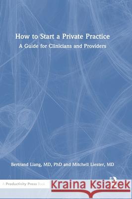 How to Start a Private Practice: A Guide for Clinicians and providers MD, Mitchell Liester 9781041166474 Productivity Press - książka