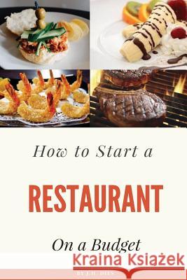 How to Start a Restaurant on a Budget J. H. Dies 9781546939894 Createspace Independent Publishing Platform - książka