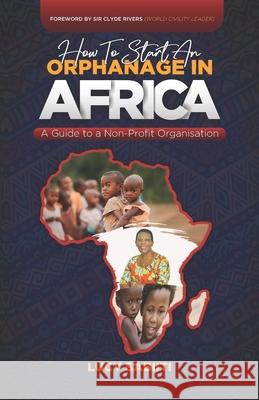 How to Start an Orphanage in Africa: A Guide to a Non-Profit Organisation Lucy Sabiiti 9781913164737 Greatness University Publishers - książka