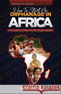 How To Start An Orphanage In Africa: A Guide to Non - Profit Organisation Clyde Rivers Lucy Sabiiti 9781838137243 Yega Orutooro Publishers - książka
